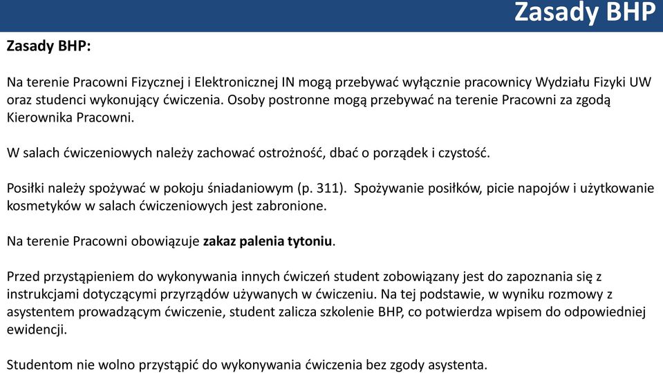 Posiłki należy spożywać w pokoju śniadaniowym (p. 311). Spożywanie posiłków, picie napojów i użytkowanie kosmetyków w salach ćwiczeniowych jest zabronione.