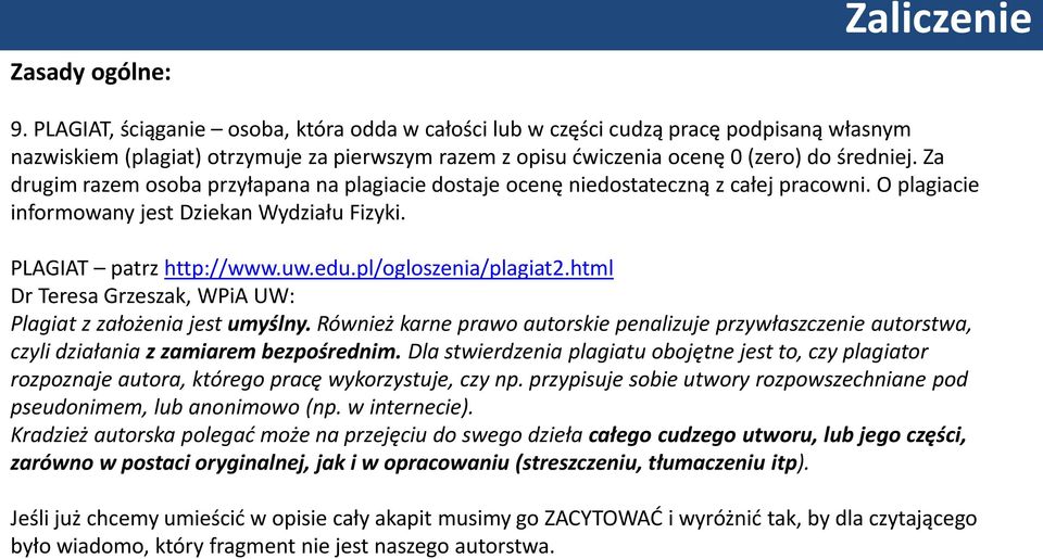 Za drugim razem osoba przyłapana na plagiacie dostaje ocenę niedostateczną z całej pracowni. O plagiacie informowany jest Dziekan Wydziału Fizyki. PLAGIAT patrz http://www.uw.edu.