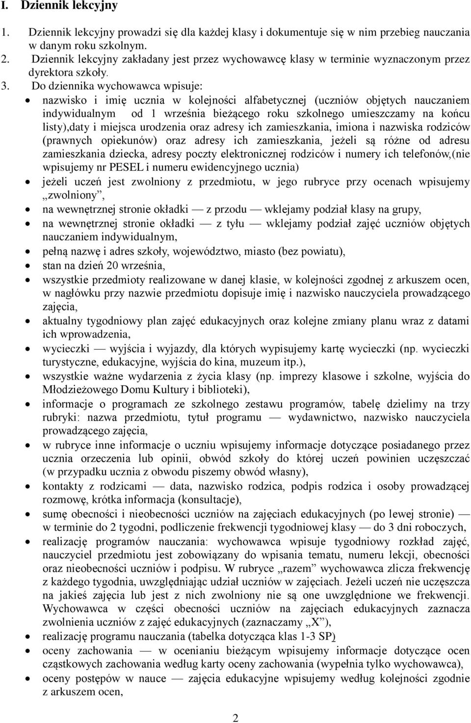 Do dziennika wychowawca wpisuje: nazwisko i imię ucznia w kolejności alfabetycznej (uczniów objętych nauczaniem indywidualnym od 1 września bieżącego roku szkolnego umieszczamy na końcu listy),daty i