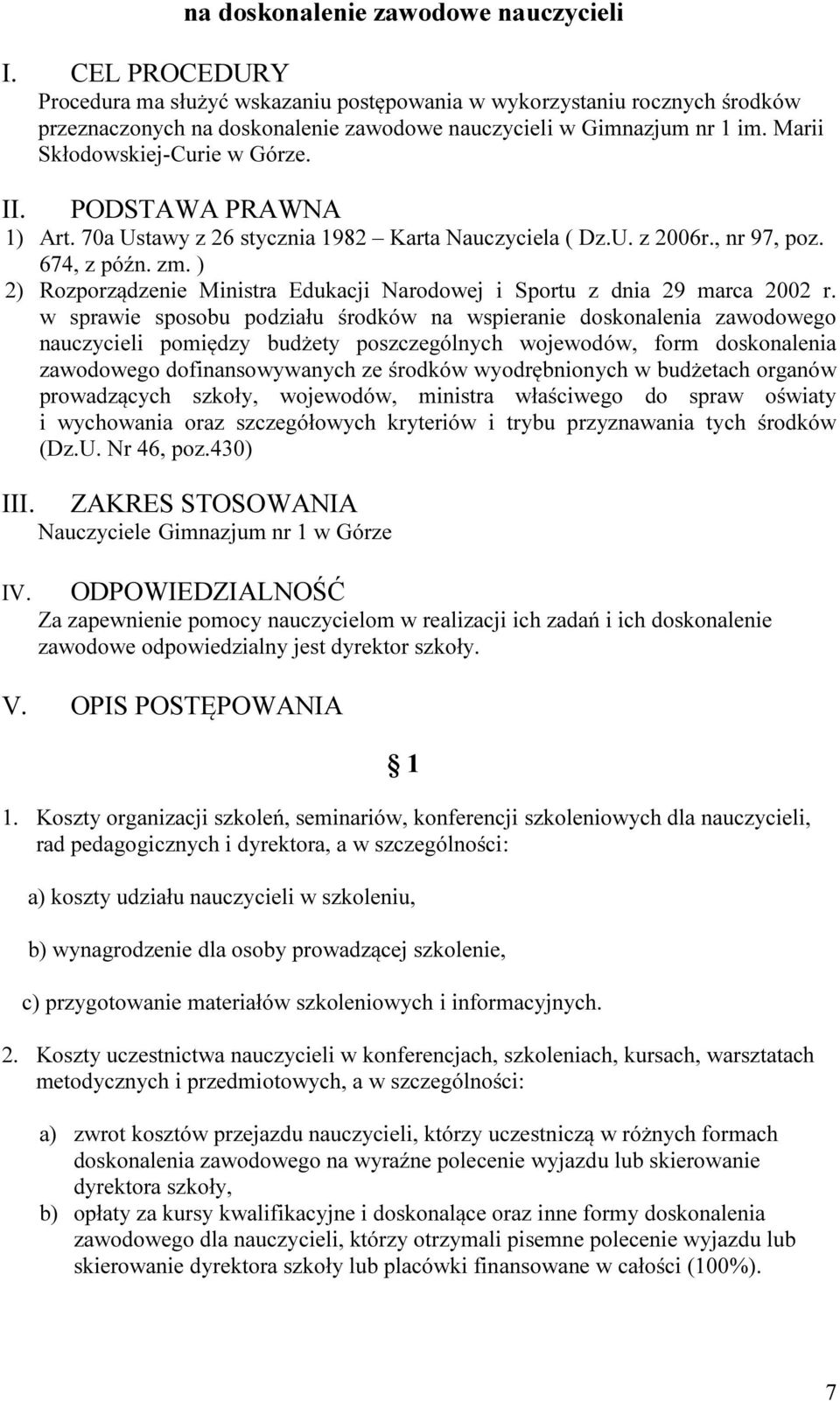 PODSTAWA PRAWNA 1) Art. 70a Ustawy z 26 stycznia 1982 Karta Nauczyciela ( Dz.U. z 2006r., nr 97, poz. 674, z późn. zm. ) 2) Rozporządzenie Ministra Edukacji Narodowej i Sportu z dnia 29 marca 2002 r.