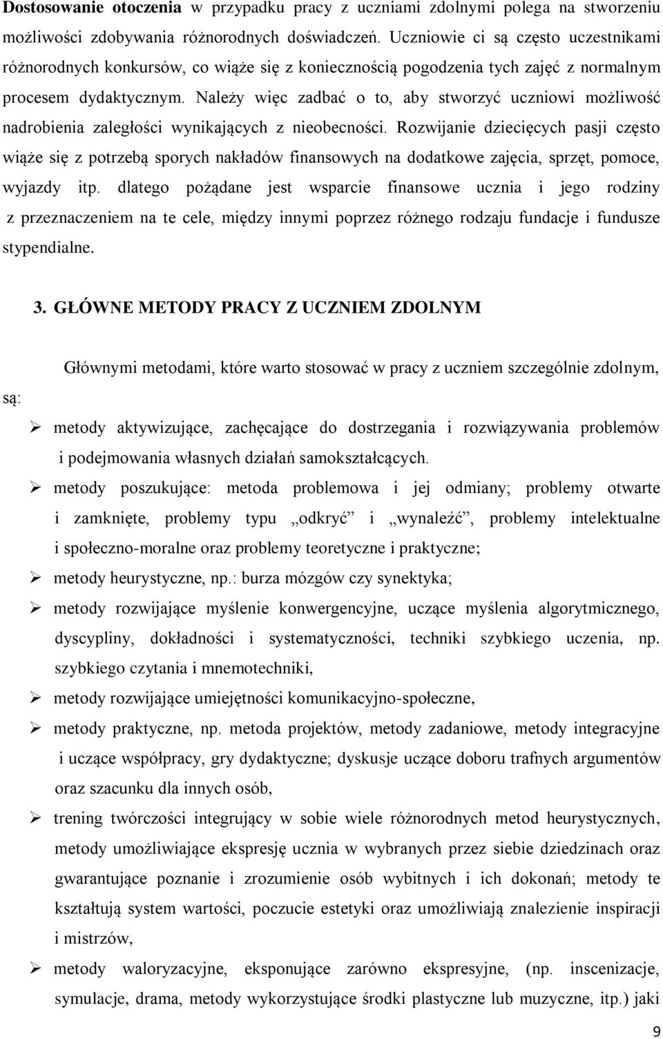 Należy więc zadbać o to, aby stworzyć uczniowi możliwość nadrobienia zaległości wynikających z nieobecności.