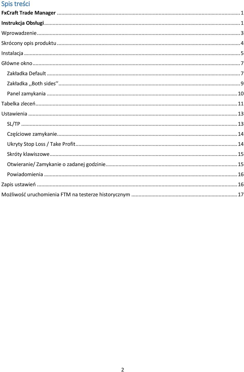 .. 13 SL/TP... 13 Częściowe zamykanie... 14 Ukryty Stop Loss / Take Profit... 14 Skróty klawiszowe.