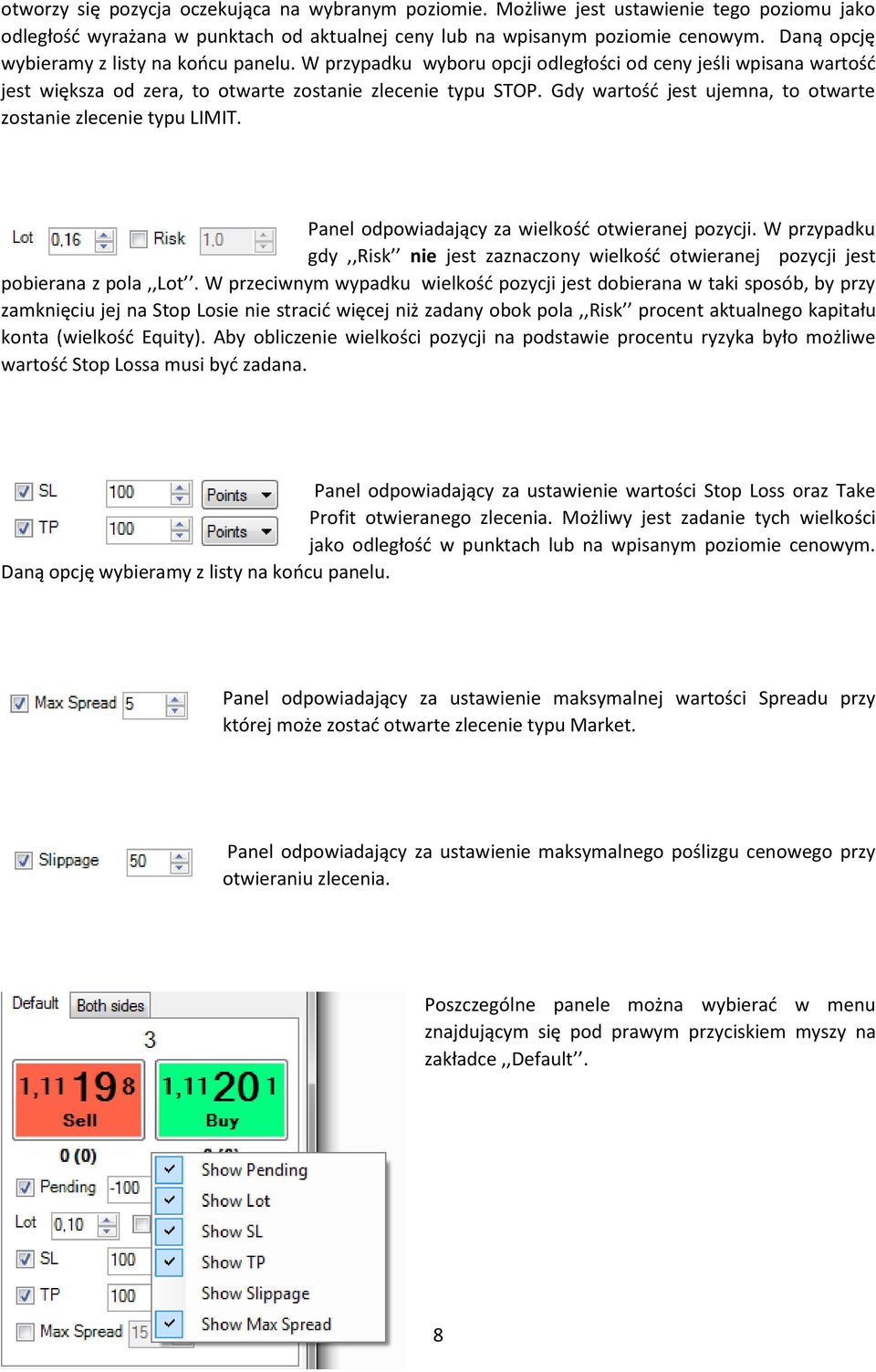 Gdy wartość jest ujemna, to otwarte zostanie zlecenie typu LIMIT. Panel odpowiadający za wielkość otwieranej pozycji.