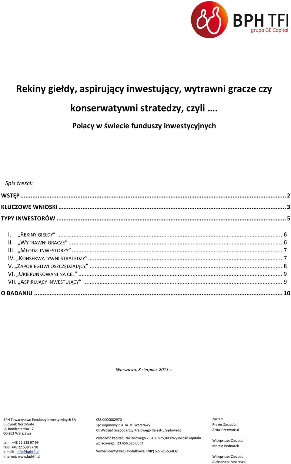 REKINY GIEŁDY... 6 II. WYTRAWNI GRACZE... 6 III. MŁODZI INWESTORZY... 7 IV. KONSERWATYWNI STRATEDZY... 7 V.