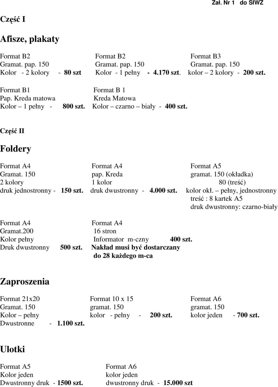 Kreda gramat. 150 (okładka) 2 kolory 1 kolor 80 (treść) druk jednostronny - 150 szt. druk dwustronny - 4.000 szt. kolor okł.