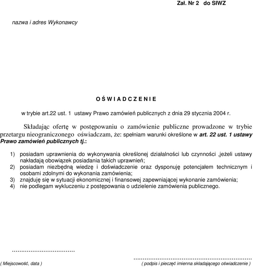 : 1) posiadam uprawnienia do wykonywania określonej działalności lub czynności,jeŝeli ustawy nakładają obowiązek posiadania takich uprawnień; 2) posiadam niezbędną wiedzę i doświadczenie oraz