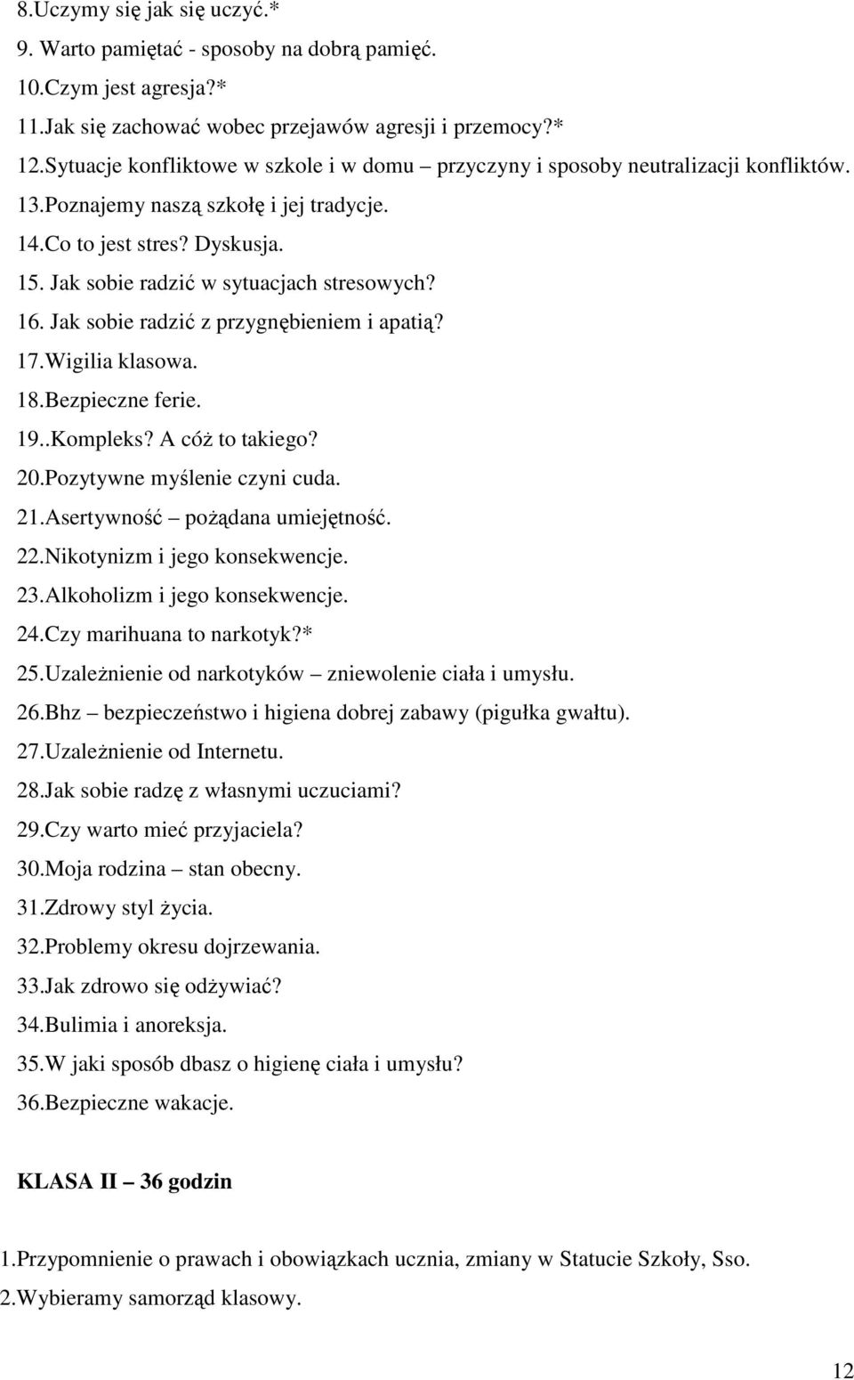 Jak sobie radzić w sytuacjach stresowych? 16. Jak sobie radzić z przygnębieniem i apatią? 17.Wigilia klasowa. 18.Bezpieczne ferie. 19..Kompleks? A cóŝ to takiego? 20.Pozytywne myślenie czyni cuda. 21.