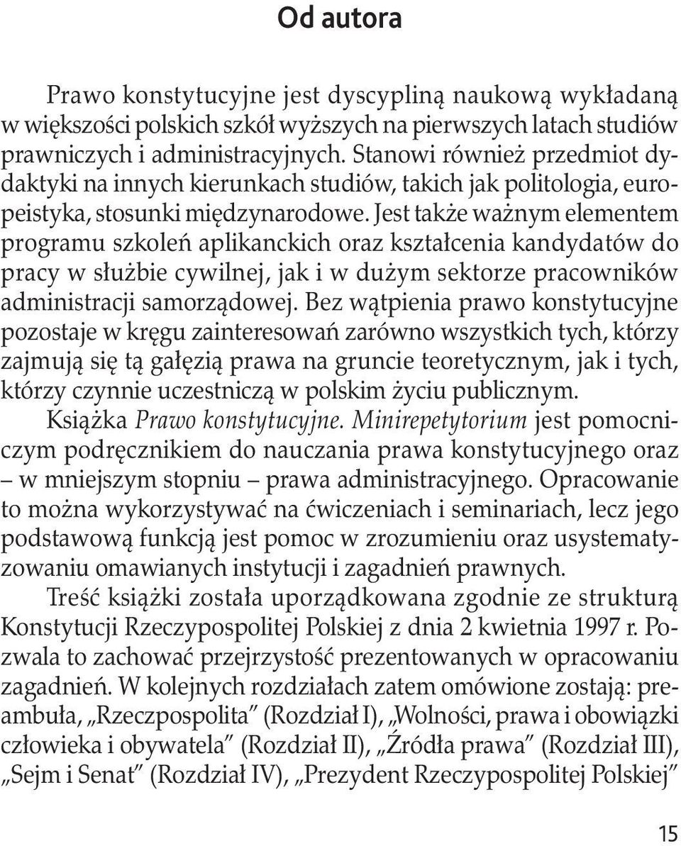 Jest także ważnym elementem programu szkoleń aplikanckich oraz kształcenia kandydatów do pracy w służbie cywilnej, jak i w dużym sektorze pracowników administracji samorządowej.