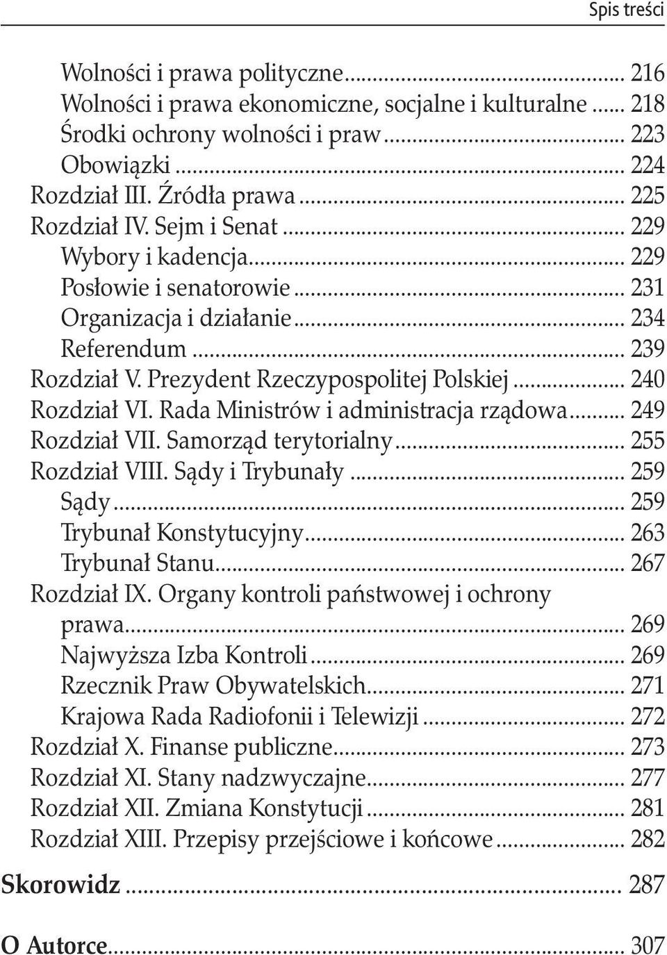 .. 240 Rozdział VI. Rada Ministrów i administracja rządowa... 249 Rozdział VII. Samorząd terytorialny... 255 Rozdział VIII. Sądy i Trybunały... 259 Sądy... 259 Trybunał Konstytucyjny.