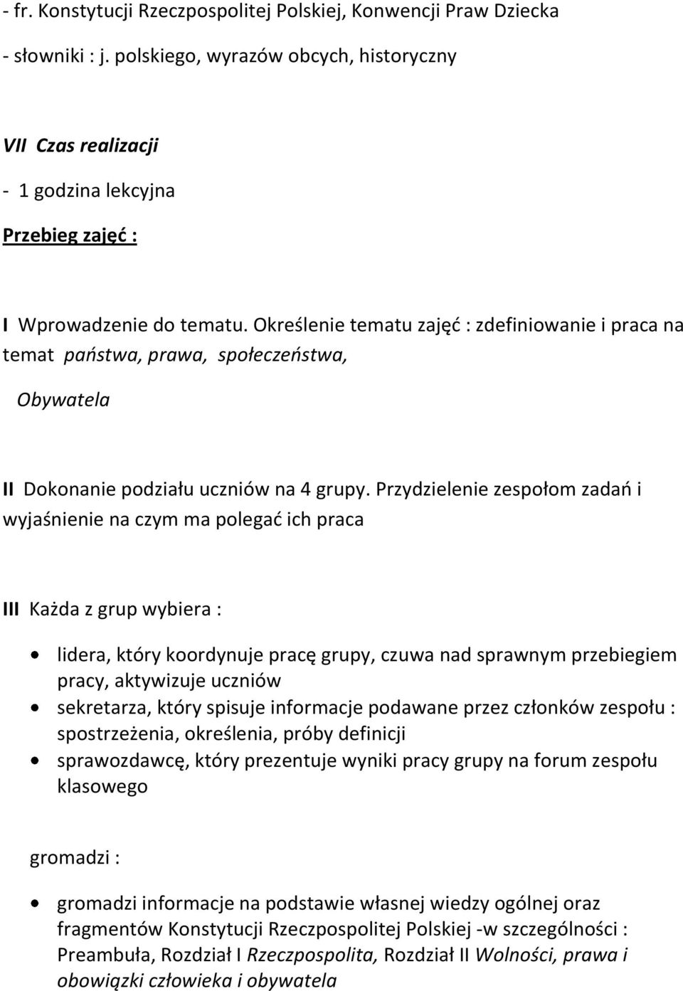 Określenie tematu zajęd : zdefiniowanie i praca na temat państwa, prawa, społeczeństwa, Obywatela II Dokonanie podziału uczniów na 4 grupy.