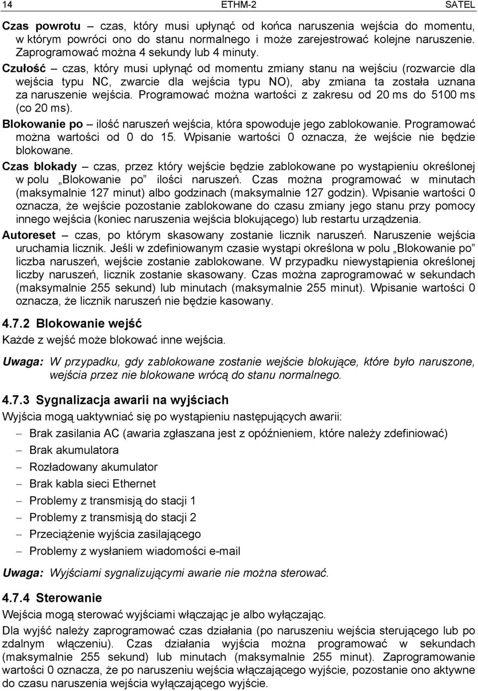 Czułość czas, który musi upłynąć od momentu zmiany stanu na wejściu (rozwarcie dla wejścia typu NC, zwarcie dla wejścia typu NO), aby zmiana ta została uznana za naruszenie wejścia.