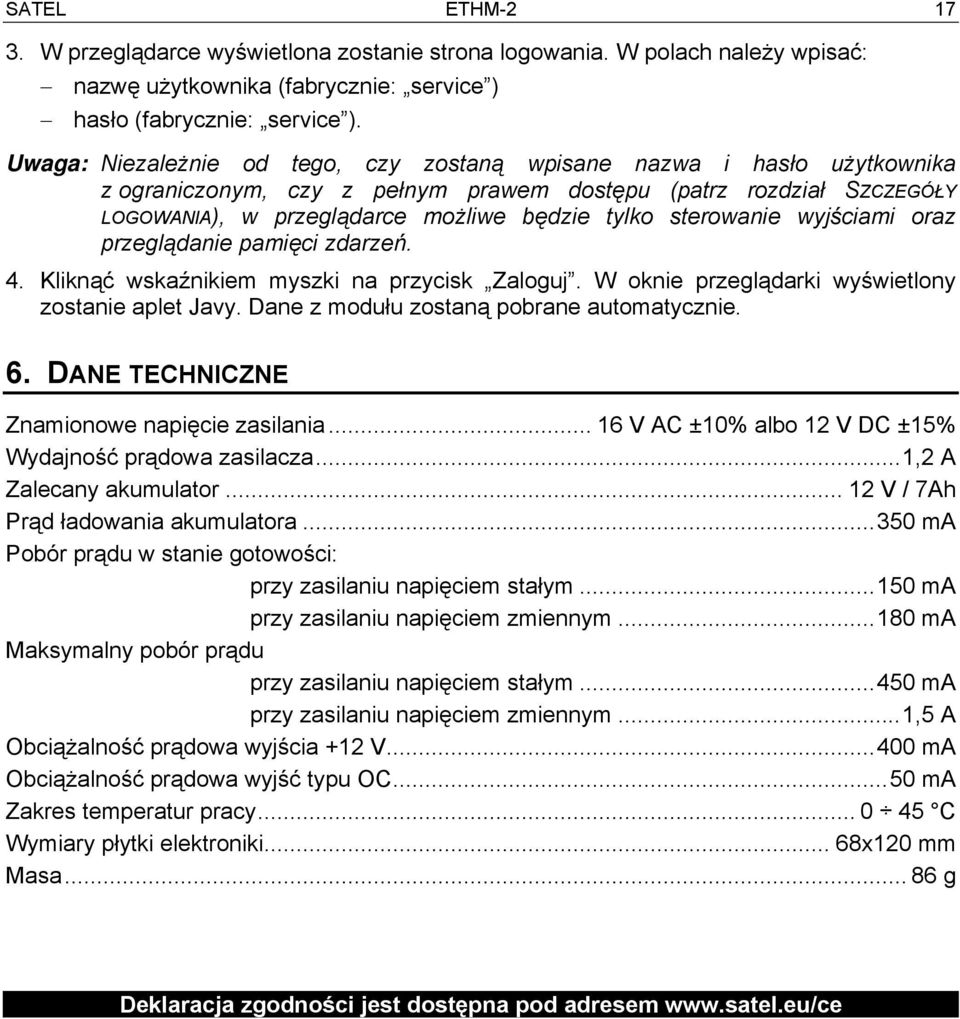 sterowanie wyjściami oraz przeglądanie pamięci zdarzeń. 4. Kliknąć wskaźnikiem myszki na przycisk Zaloguj. W oknie przeglądarki wyświetlony zostanie aplet Javy.