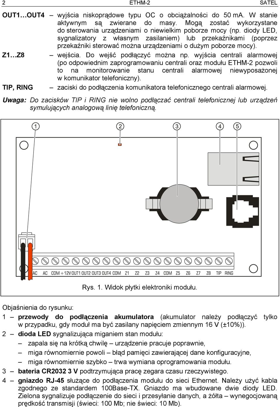 diody LED, sygnalizatory z własnym zasilaniem) lub przekaźnikami (poprzez przekaźniki sterować można urządzeniami o dużym poborze mocy). Z1 Z8 wejścia. Do wejść podłączyć można np.