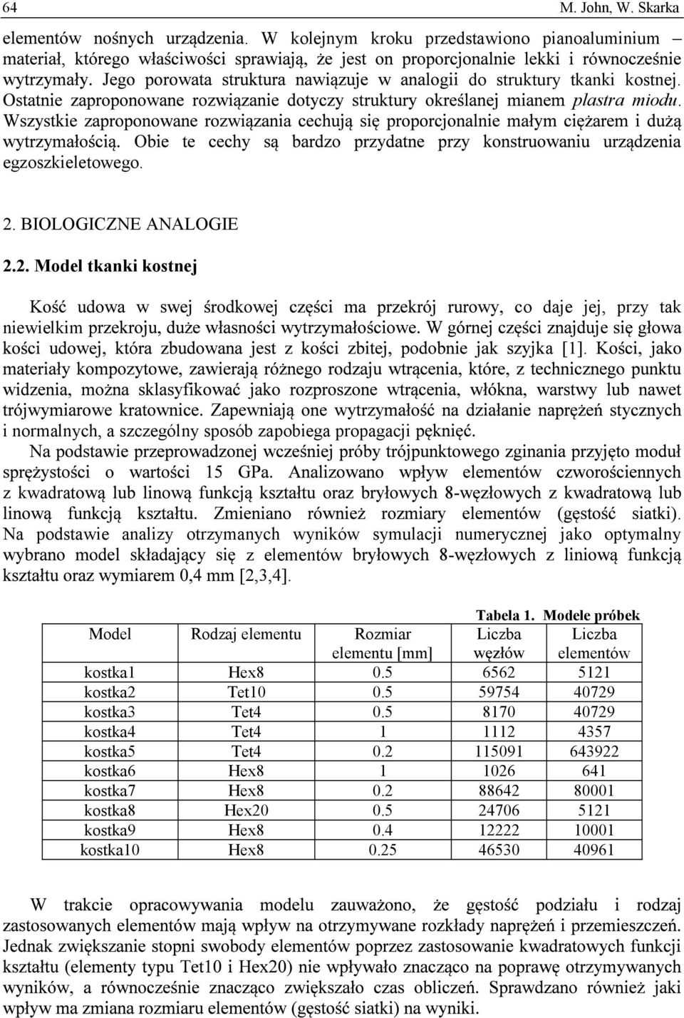 Na podstawie analizy otrzymanych wyników symulacji numerycznej jako optymalny z elementów - [2,3,4]. Tabela 1.