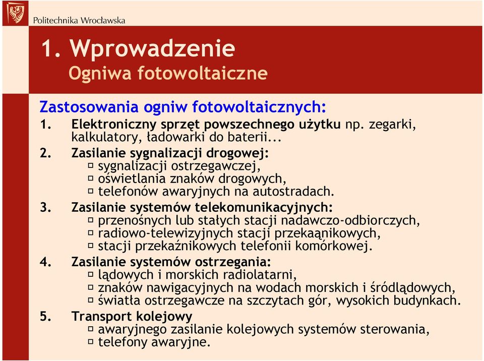 Zasilanie systemów telekomunikacyjnych: przenośnych lub stałych stacji nadawczo-odbiorczych, radiowo-telewizyjnych stacji przekaąnikowych, stacji przekaźnikowych telefonii komórkowej. 4.