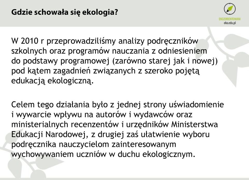 Celem tego działania było z jednej strony uświadomienie i wywarcie wpływu na autorów i wydawców oraz ministerialnych