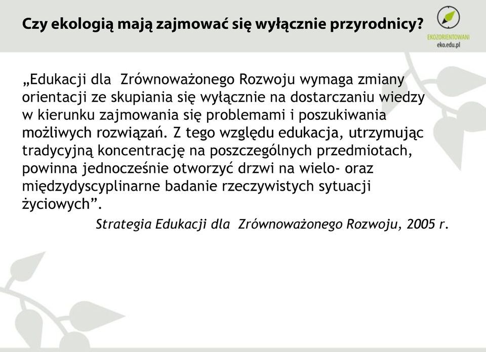 Z tego względu edukacja, utrzymując tradycyjną koncentrację na poszczególnych przedmiotach, powinna