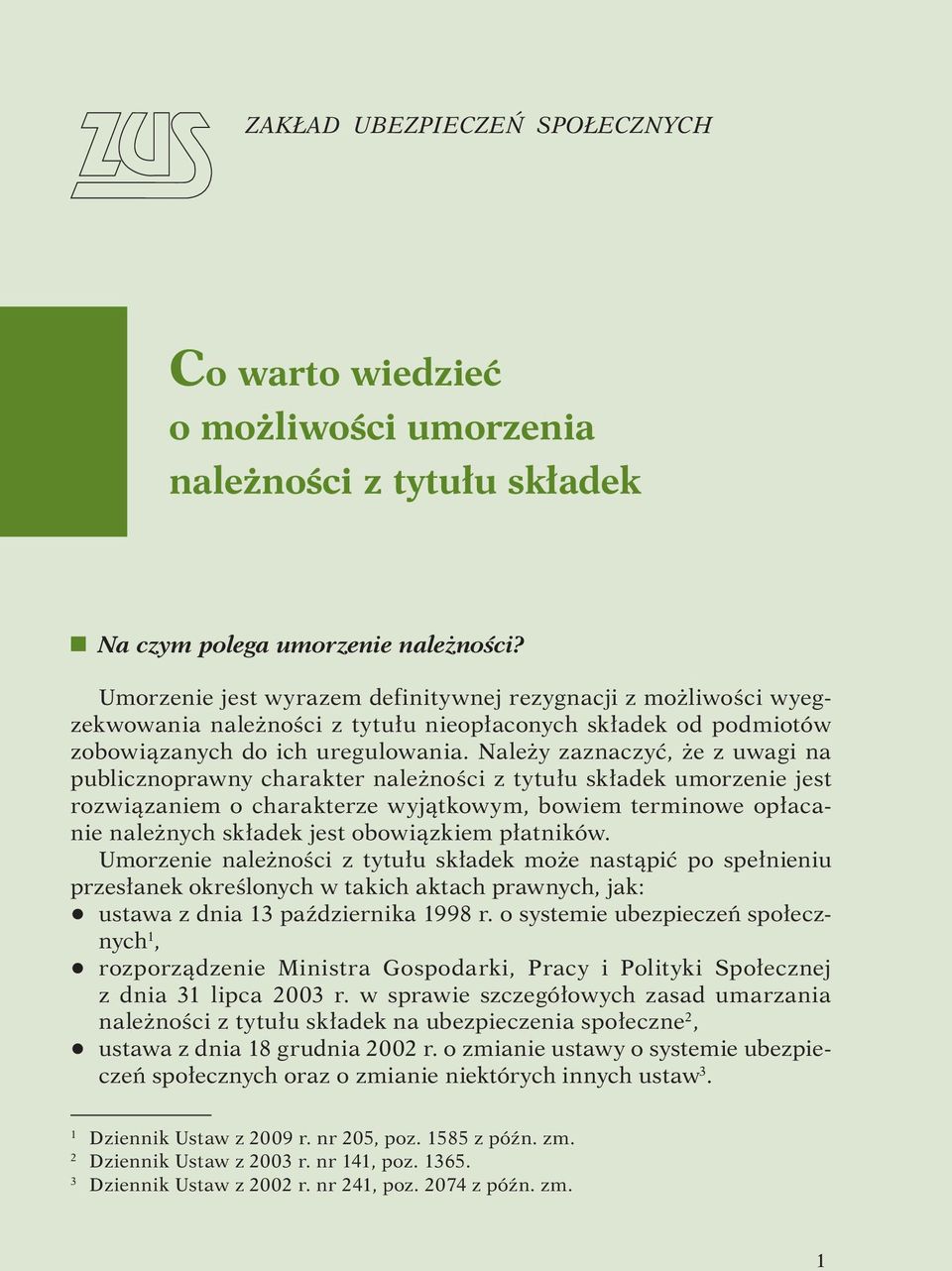 Należy zaznaczyć, że z uwagi na publicznoprawny charakter należności z tytułu składek umorzenie jest rozwiązaniem o charakterze wyjątkowym, bowiem terminowe opłacanie należnych składek jest