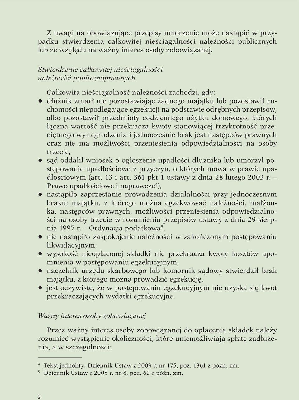 niepodlegające egzekucji na podstawie odrębnych przepisów, albo pozostawił przedmioty codziennego użytku domowego, których łączna wartość nie przekracza kwoty stanowiącej trzykrotność przeciętnego