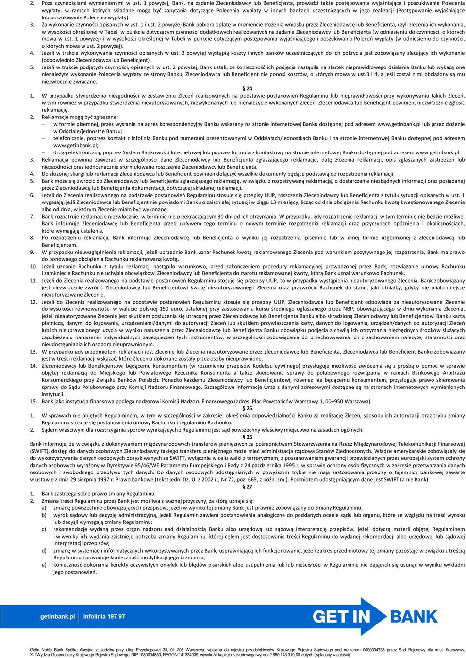 wypłaty w innych bankach uczestniczących w jego realizacji (Postępowanie wyjaśniające lub poszukiwanie Polecenia wypłaty). 3. Za wykonanie czynności opisanych w ust. 1 i ust.