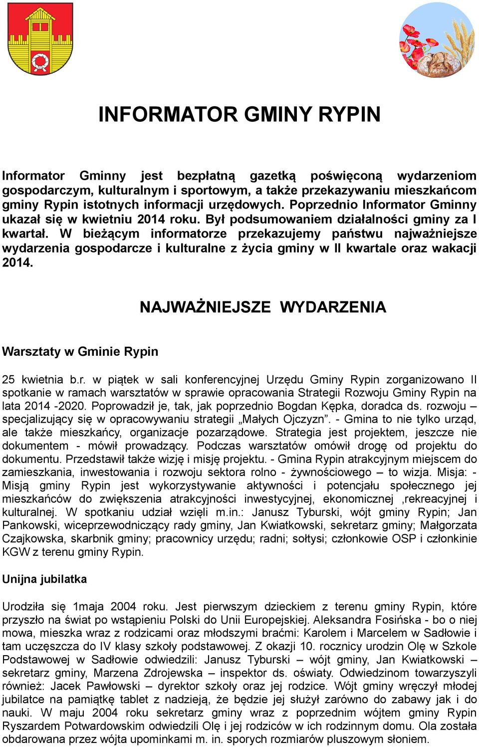 W bieżącym informatorze przekazujemy państwu najważniejsze wydarzenia gospodarcze i kulturalne z życia gminy w II kwartale oraz wakacji 2014.