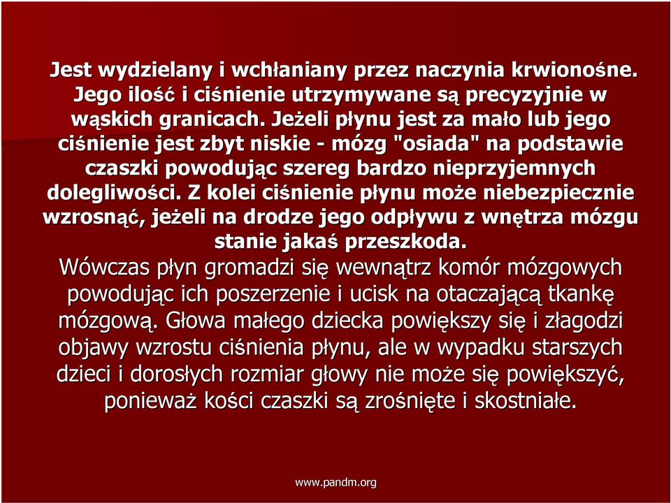 Z kolei ciśnienie płynu p może e niebezpiecznie wzrosnąć ąć,, jeżeli eli na drodze jego odpływu z wnętrza mózgu m stanie jakaś przeszkoda.