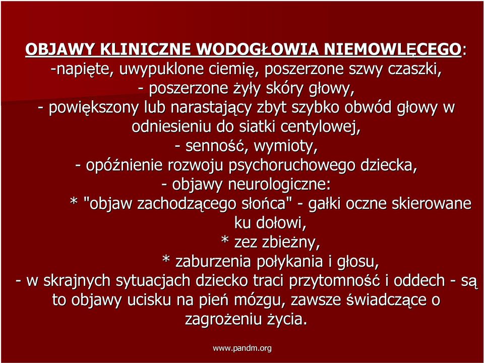 psychoruchowego dziecka, - objawy neurologiczne: * "objaw zachodzącego cego słońca" s - gałki oczne skierowane ku dołowi, owi, * zez zbieżny, *