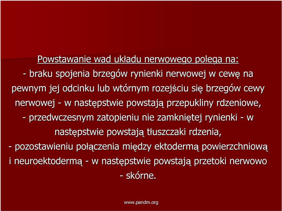 przedwczesnym zatopieniu nie zamkniętej rynienki - w następstwie powstają tłuszczaki rdzenia, - pozostawieniu