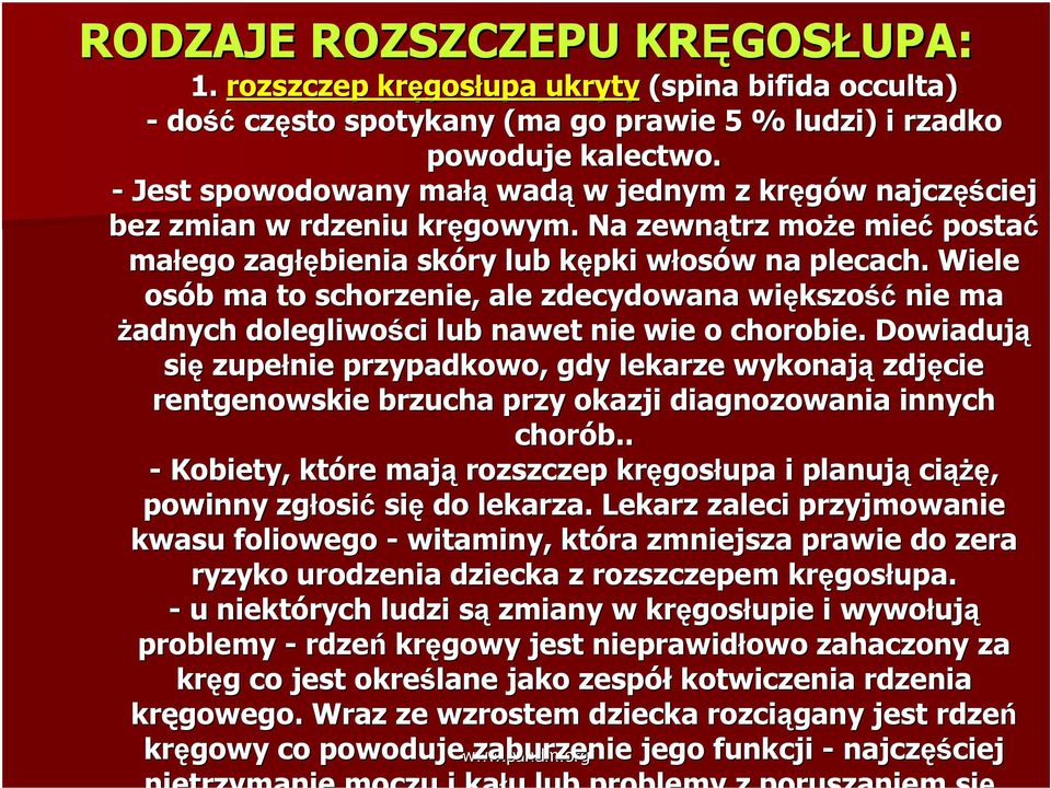 Wiele osób b ma to schorzenie, ale zdecydowana większo kszość nie ma żadnych dolegliwości lub nawet nie wie o chorobie.