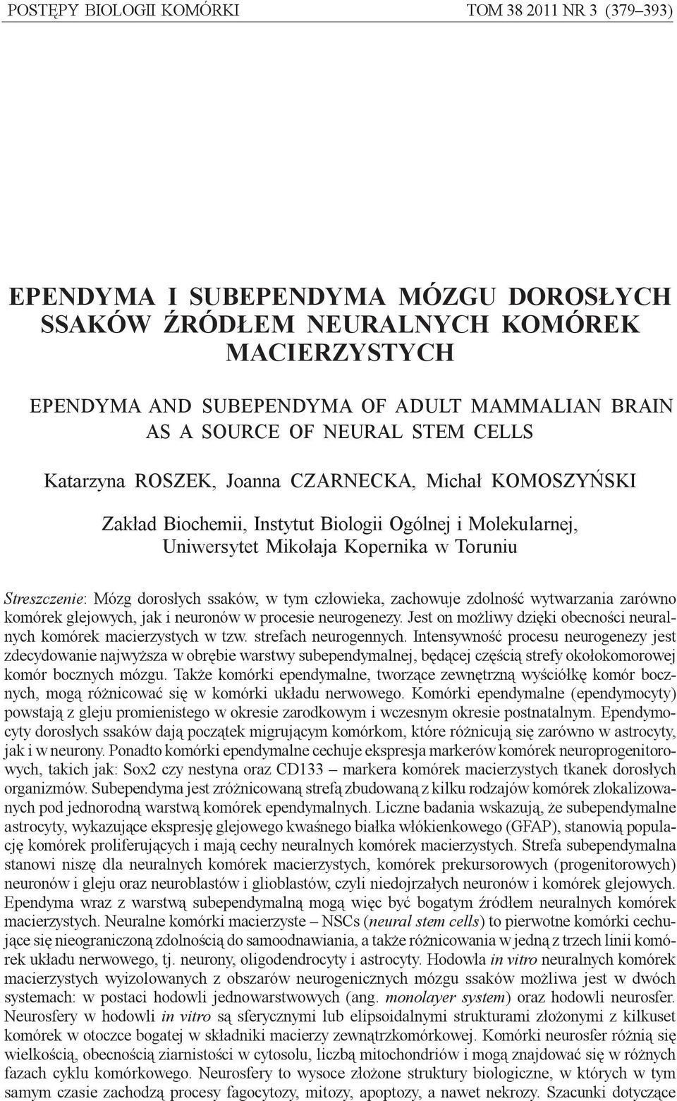 Kopernika w Toruniu Streszczenie: Mózg doros³ych ssaków, w tym cz³owieka, zachowuje zdolnoœæ wytwarzania zarówno komórek glejowych, jak i neuronów w procesie neurogenezy.