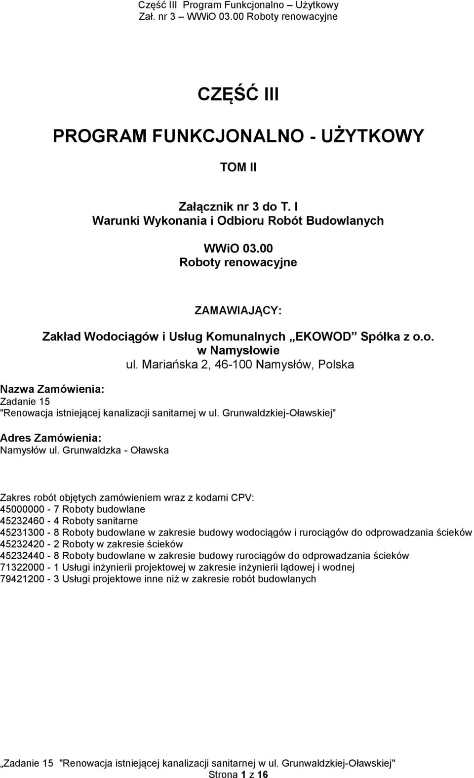 Mariańska 2, 46-100 Namysłów, Polska Nazwa Zamówienia: Zadanie 15 "Renowacja istniejącej kanalizacji sanitarnej w ul. Grunwaldzkiej-Oławskiej" Adres Zamówienia: Namysłów ul.
