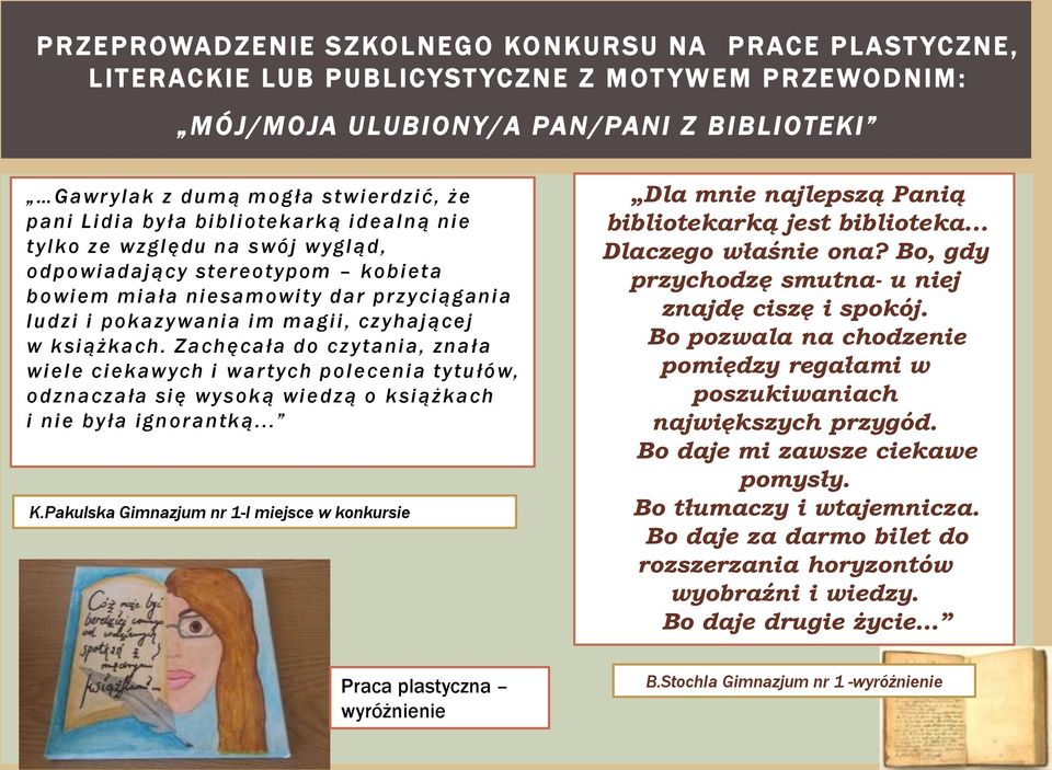 Zachęcała do czytania, znała wiele ciekawych i war tych polecenia tytułów, odznaczała się wysoką wiedzą o książkach i nie była ignorantką... K.