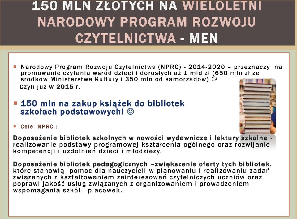 w Cele NPRC : Doposażenie bibliotek szkolnych w nowości wydawnicze i lektury szkolne - realizowanie podstawy programowej kształcenia ogólnego oraz rozwijanie kompetencji i uzdolnień dzieci i