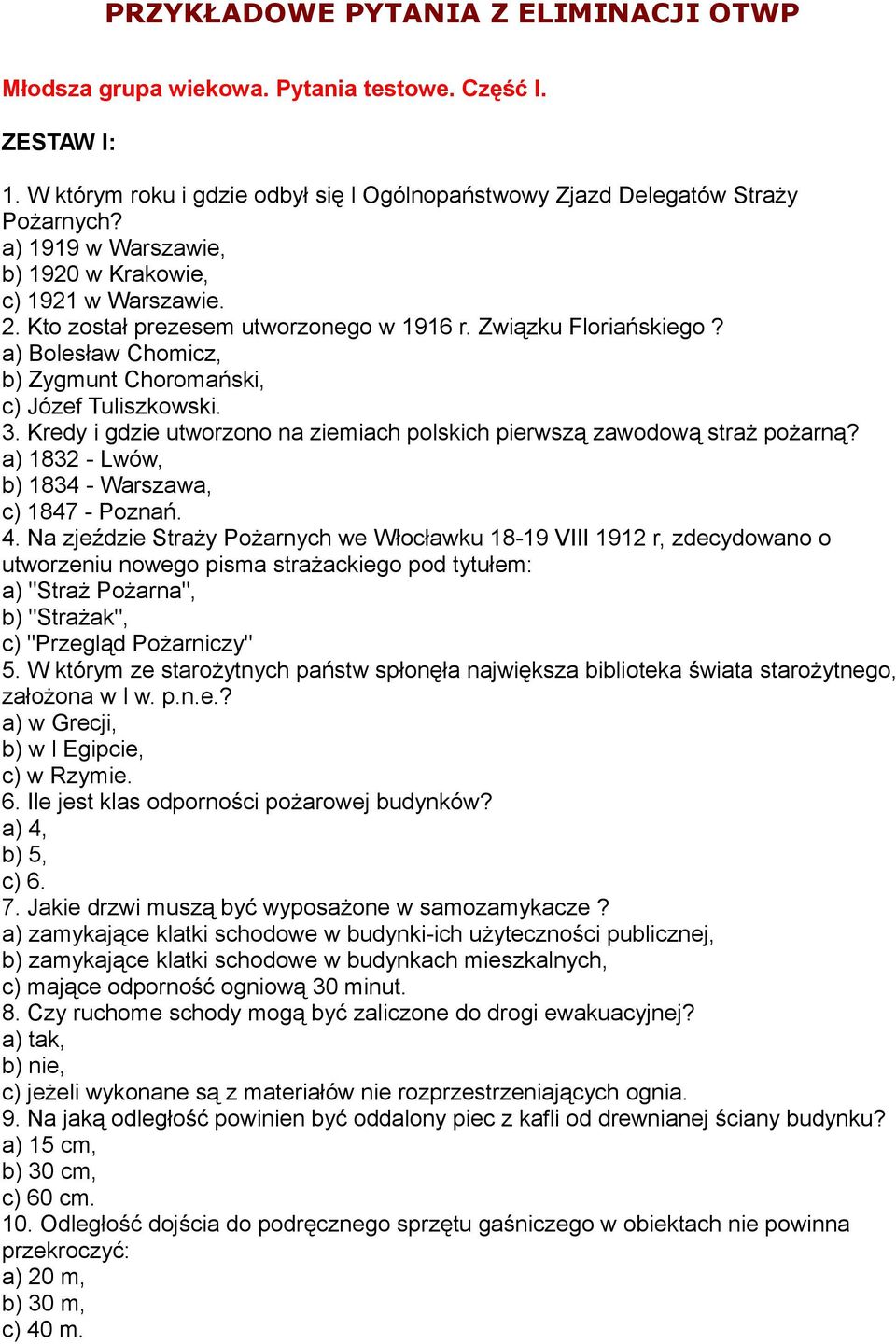 Kredy i gdzie utworzono na ziemiach polskich pierwszą zawodową straż pożarną? a) 1832 - Lwów, b) 1834 - Warszawa, c) 1847 - Poznań. 4.