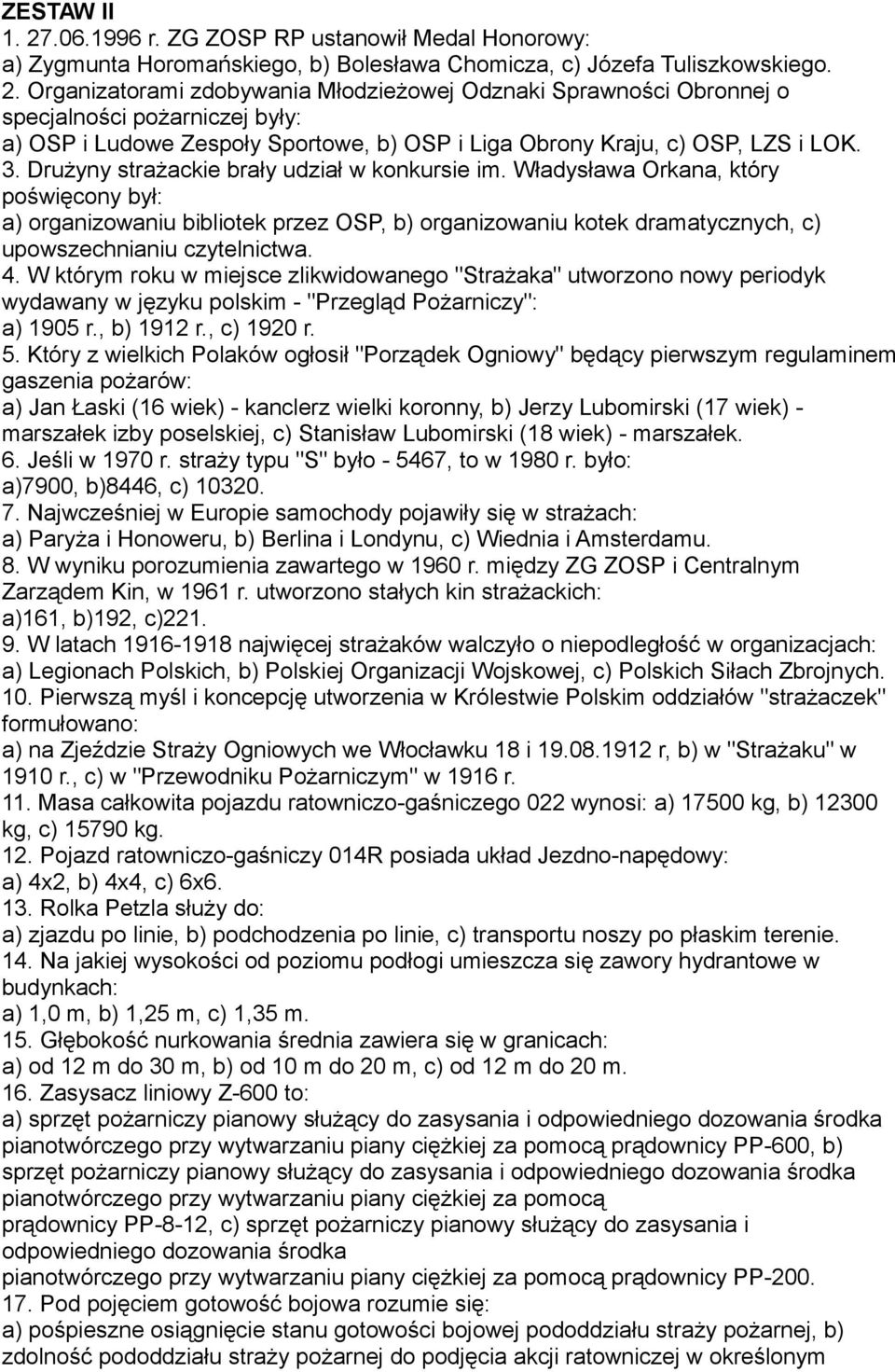 4. W którym roku w miejsce zlikwidowanego "Strażaka" utworzono nowy periodyk wydawany w języku polskim - "Przegląd Pożarniczy": a) 1905 r., b) 1912 r., c) 1920 r. 5.