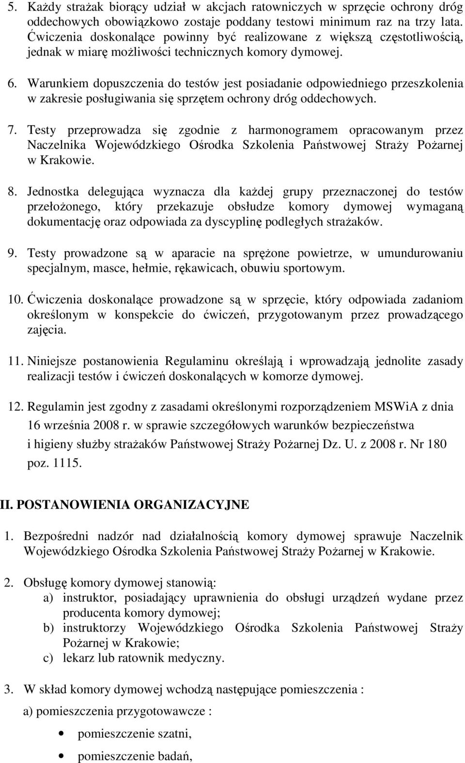 Warunkiem dopuszczenia do testów jest posiadanie odpowiedniego przeszkolenia w zakresie posługiwania się sprzętem ochrony dróg oddechowych. 7.