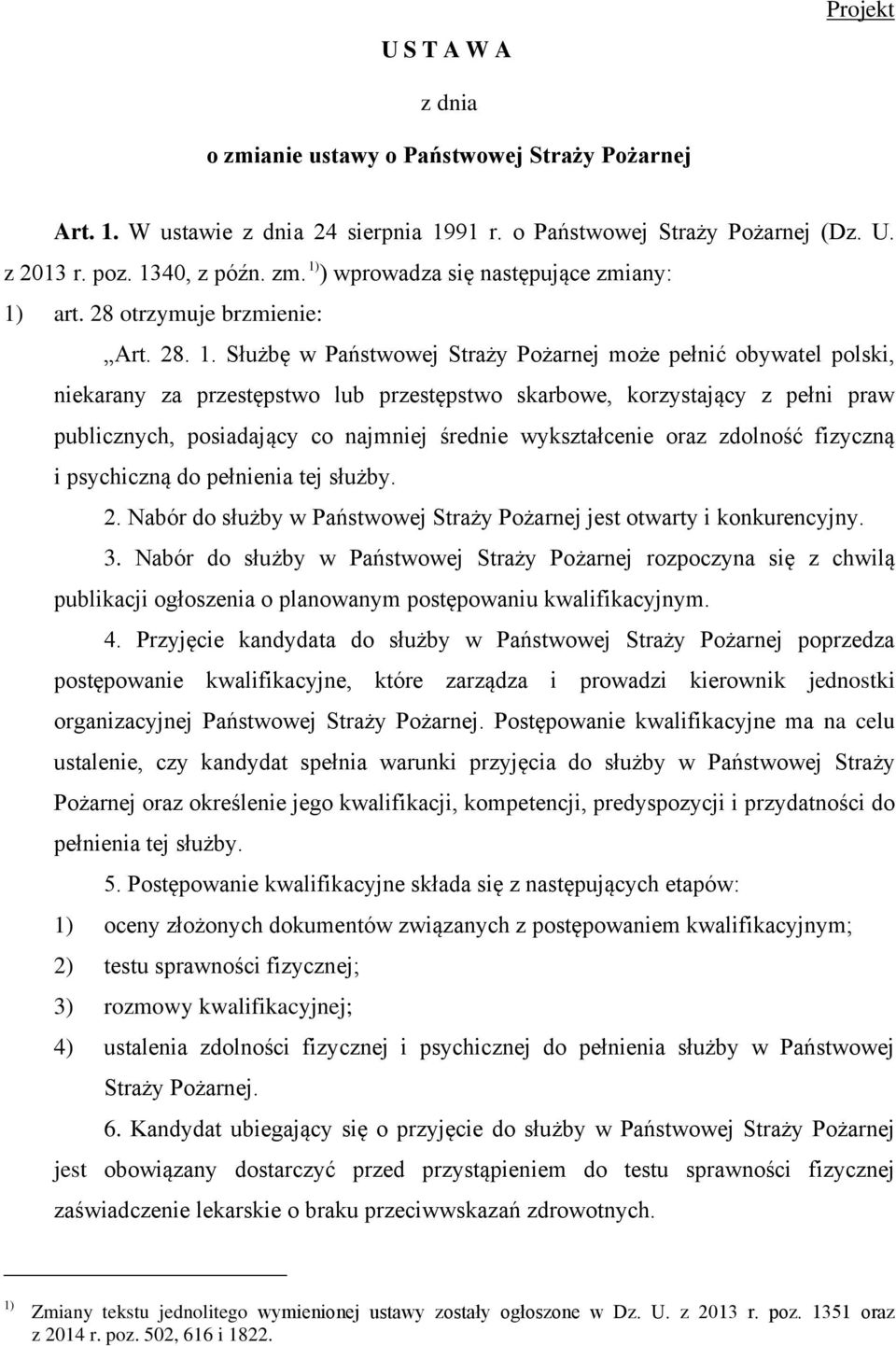 Służbę w Państwowej Straży Pożarnej może pełnić obywatel polski, niekarany za przestępstwo lub przestępstwo skarbowe, korzystający z pełni praw publicznych, posiadający co najmniej średnie