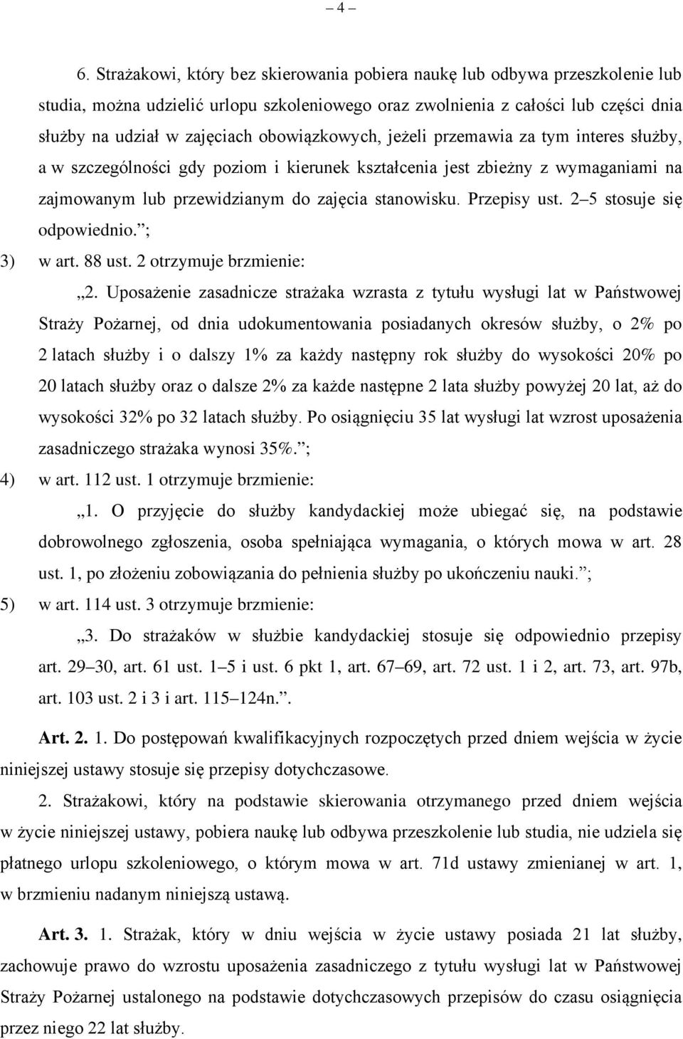 Przepisy ust. 2 5 stosuje się odpowiednio. ; 3) w art. 88 ust. 2 otrzymuje brzmienie: 2.