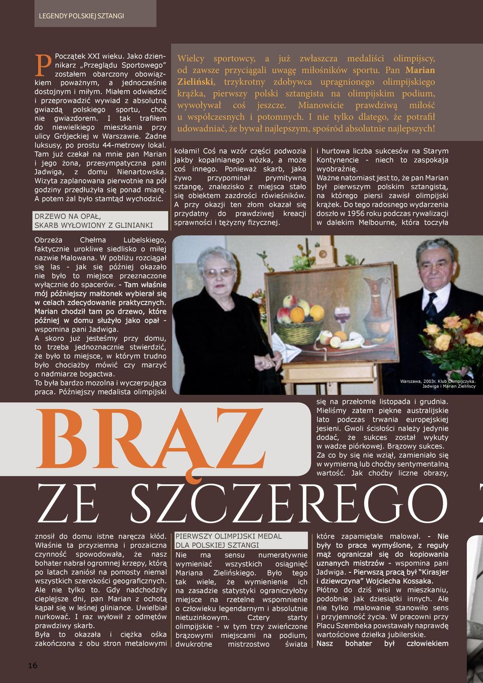 Żadne luksusy, po prostu 44-metrowy lokal. Tam już czekał na mnie pan Marian i jego żona, przesympatyczna pani Jadwiga, z domu Nienartowska.