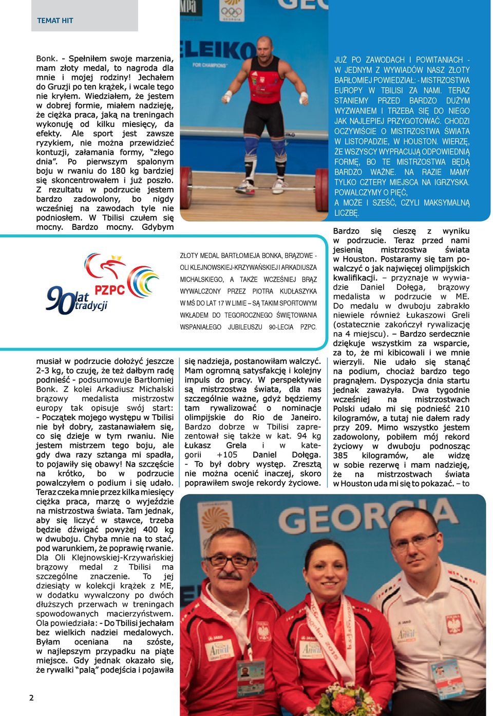 Ale sport jest zawsze ryzykiem, nie można przewidzieć kontuzji, załamania formy, złego dnia. Po pierwszym spalonym boju w rwaniu do 180 kg bardziej się skoncentrowałem i już poszło.
