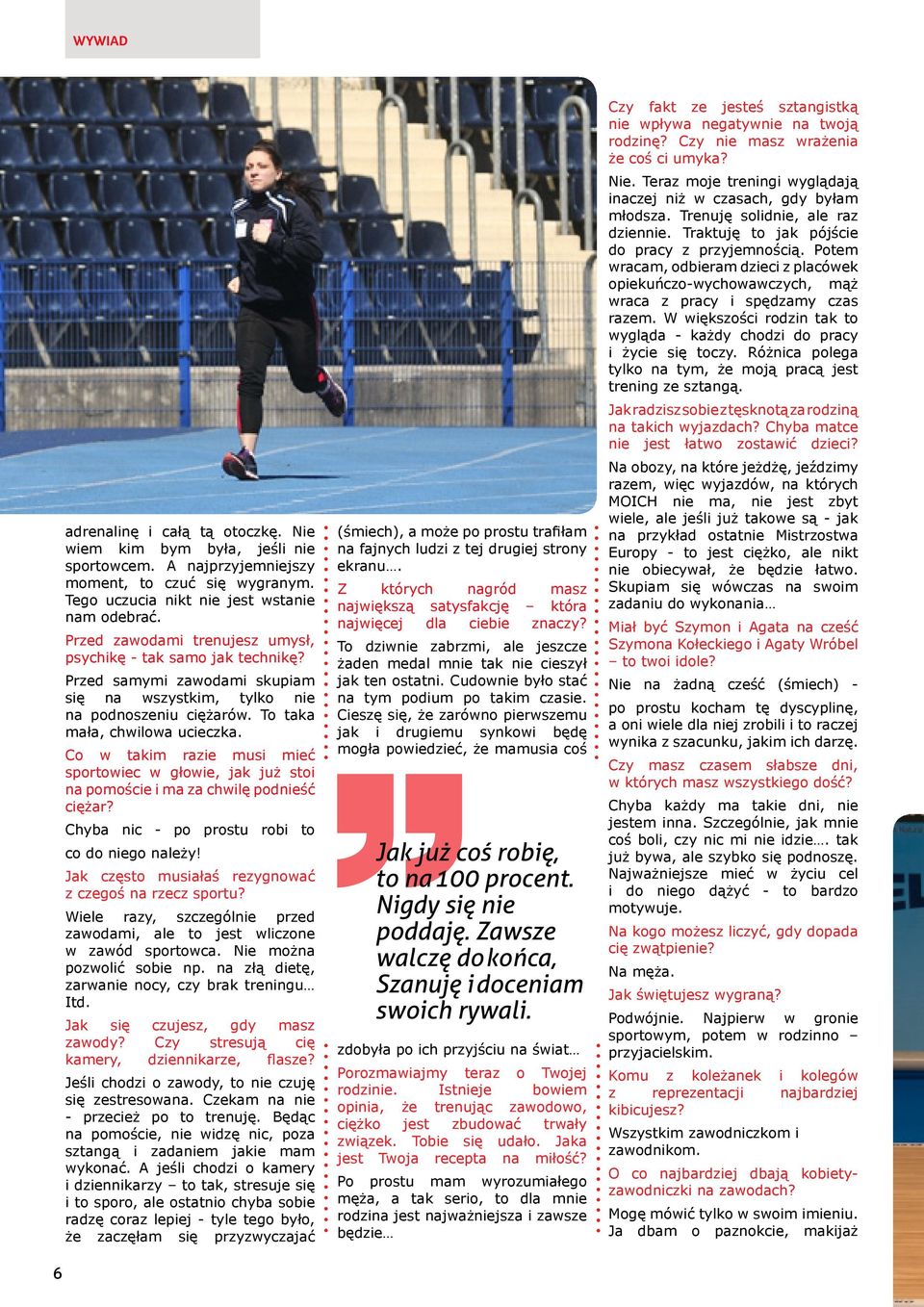 Co w takim razie musi mieć sportowiec w głowie, jak już stoi na pomoście i ma za chwilę podnieść ciężar? Chyba nic - po prostu robi to co do niego należy!