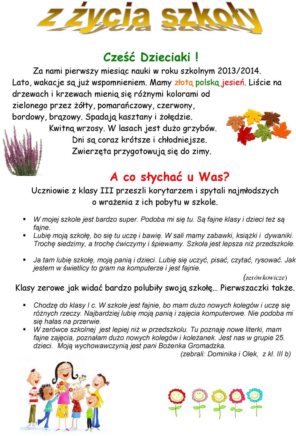 Dni są coraz krótsze i chłodniejsze. Zwierzęta przygotowują się do zimy. A co słychać u Was? Uczniowie z klasy III przeszli korytarzem i spytali najmłodszych o wrażenia z ich pobytu w szkole.