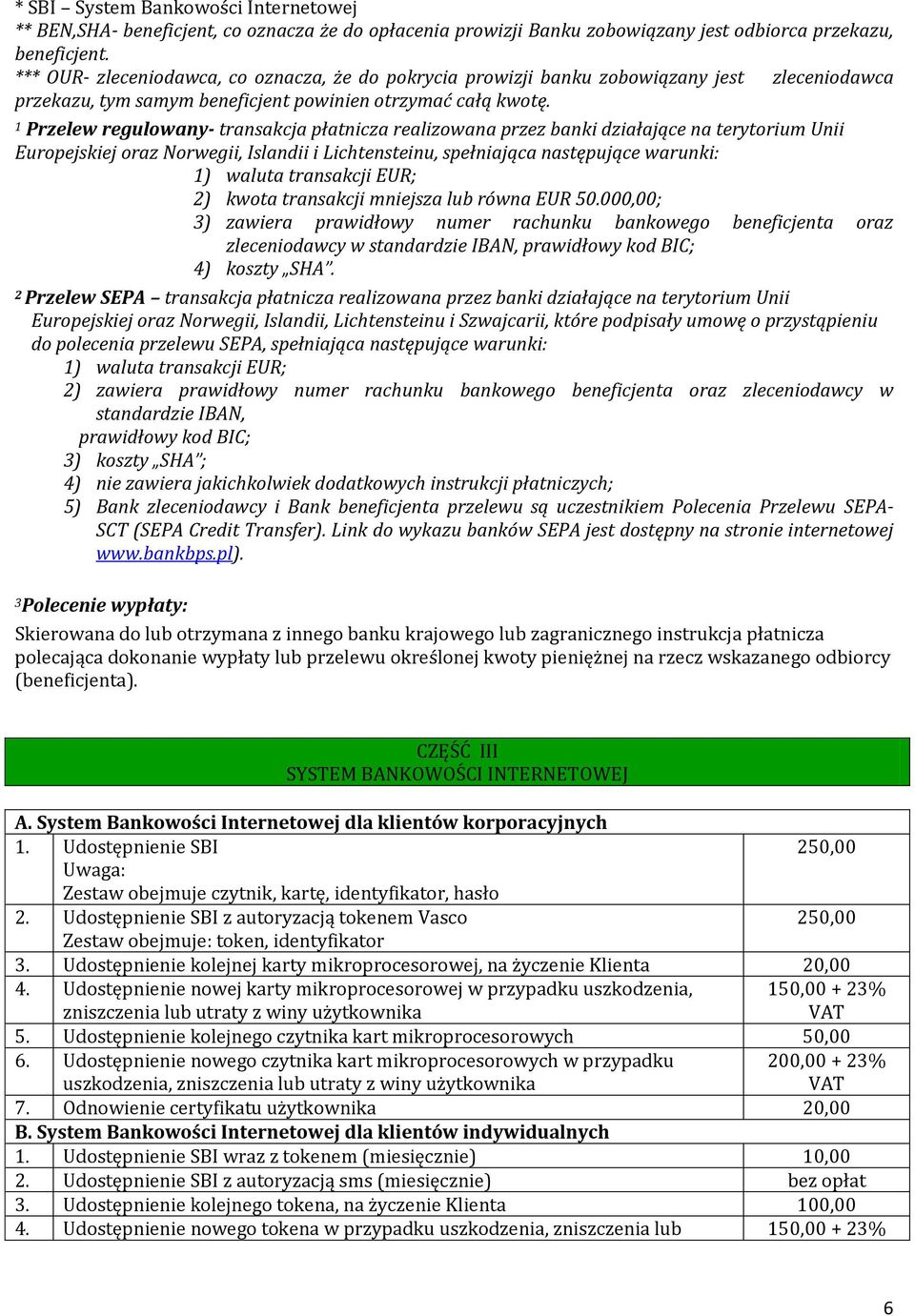 1 Przelew regulowany- transakcja płatnicza realizowana przez banki działające na terytorium Unii Europejskiej oraz Norwegii, Islandii i Lichtensteinu, spełniająca następujące warunki: 1) waluta