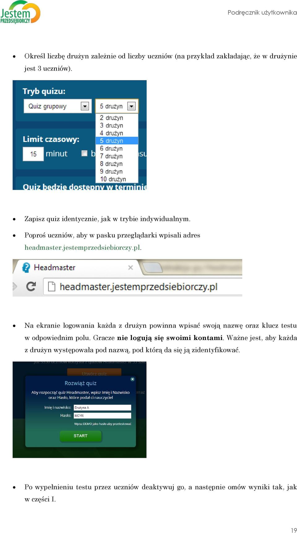 Na ekranie logowania każda z drużyn powinna wpisać swoją nazwę oraz klucz testu w odpowiednim polu. Gracze nie logują się swoimi kontami.