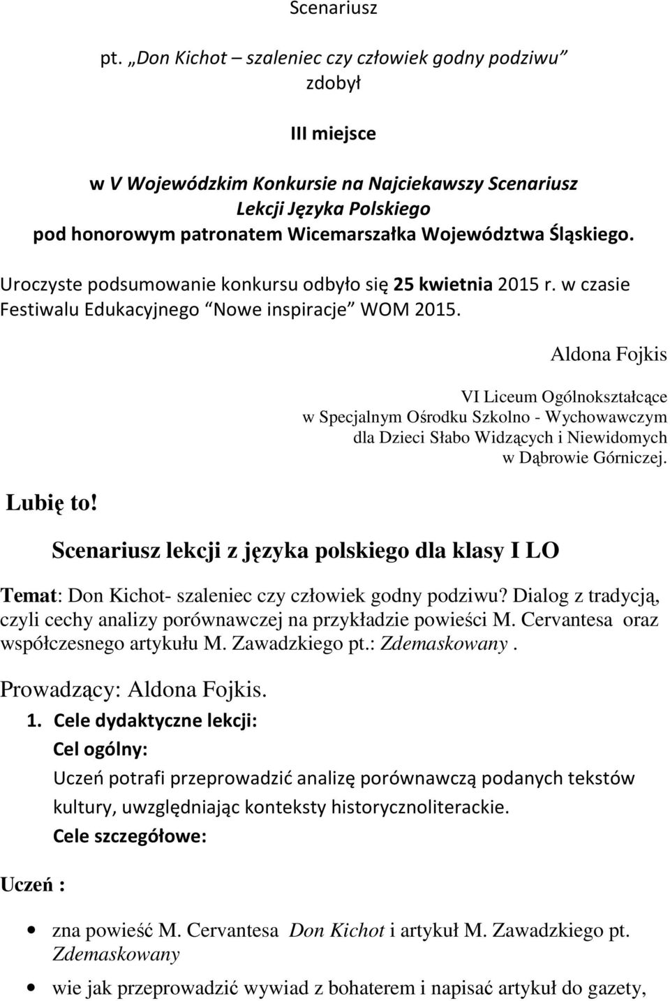 Śląskiego. Uroczyste podsumowanie konkursu odbyło się 25 kwietnia 2015 r. w czasie Festiwalu Edukacyjnego Nowe inspiracje WOM 2015. Lubię to!