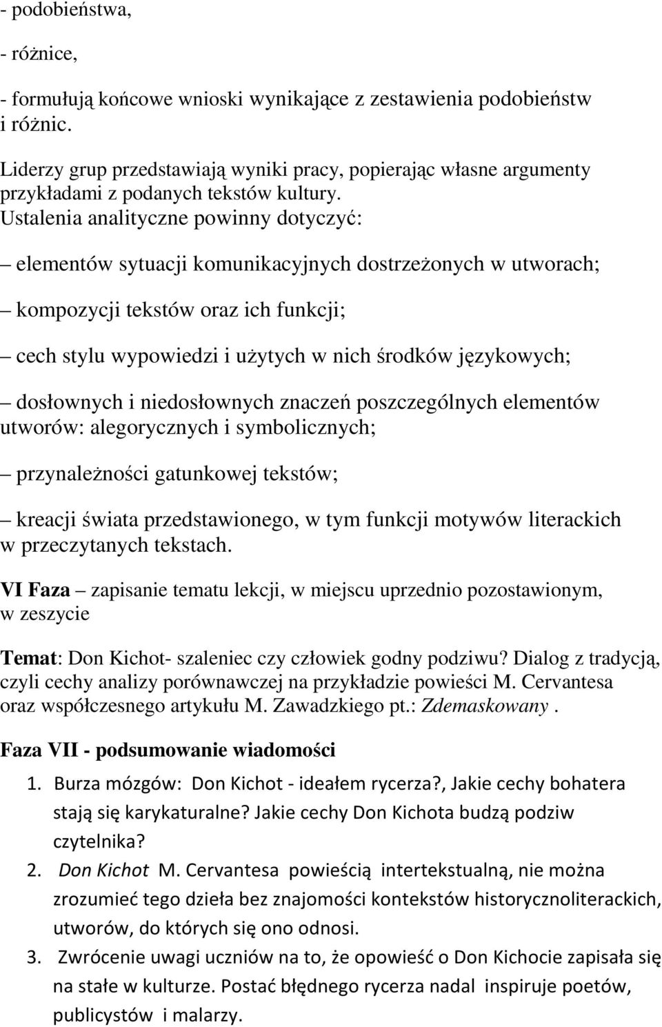 Ustalenia analityczne powinny dotyczyć: elementów sytuacji komunikacyjnych dostrzeżonych w utworach; kompozycji tekstów oraz ich funkcji; cech stylu wypowiedzi i użytych w nich środków językowych;
