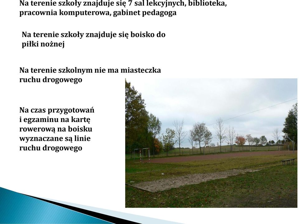 piłki nożnej Na terenie szkolnym nie ma miasteczka ruchu drogowego Na czas