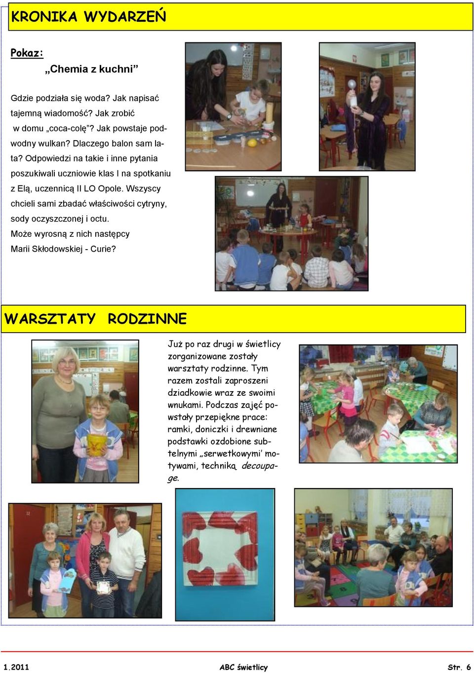 Może wyrosną z nich następcy Marii Skłodowskiej - Curie? WARSZTATY RODZINNE Już po raz drugi w świetlicy zorganizowane zostały warsztaty rodzinne.