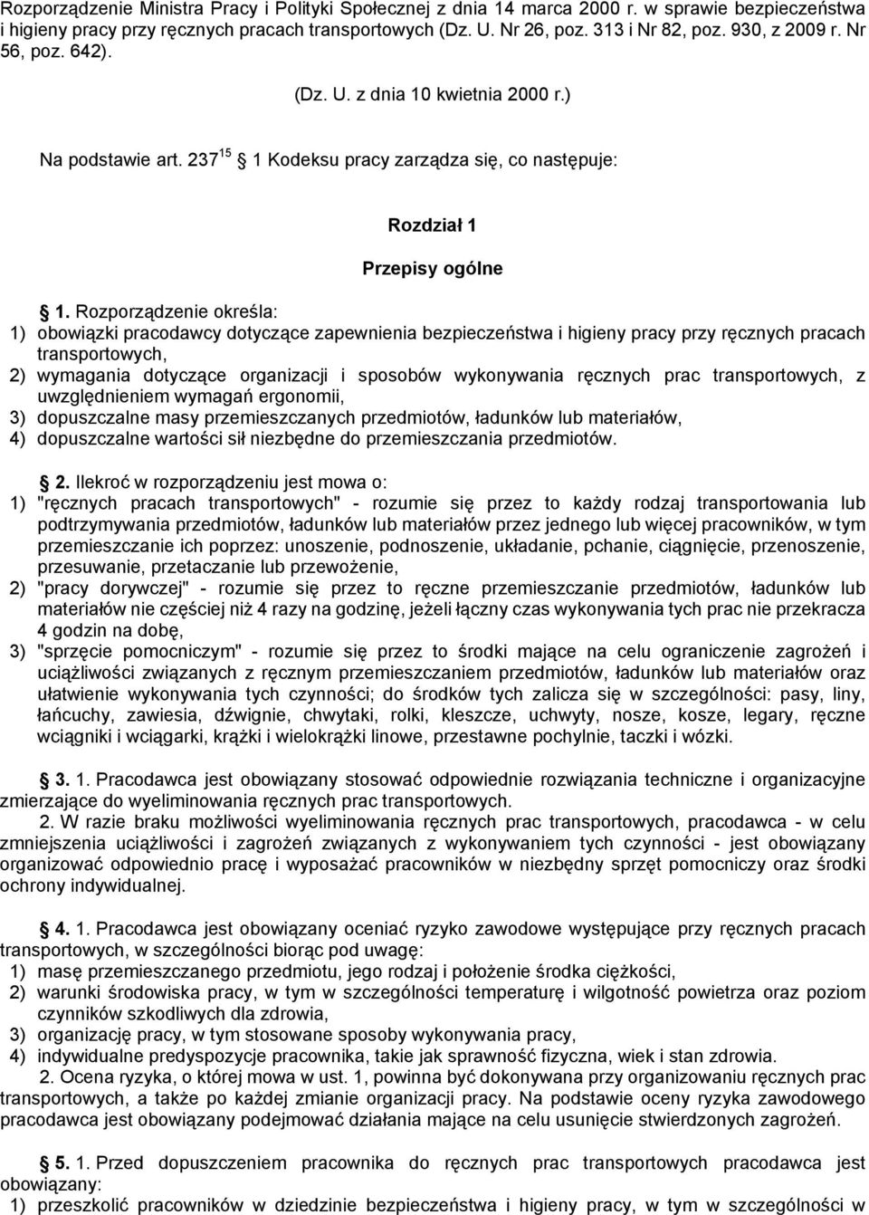 Rozporządzenie określa: 1) obowiązki pracodawcy dotyczące zapewnienia bezpieczeństwa i higieny pracy przy ręcznych pracach transportowych, 2) wymagania dotyczące organizacji i sposobów wykonywania