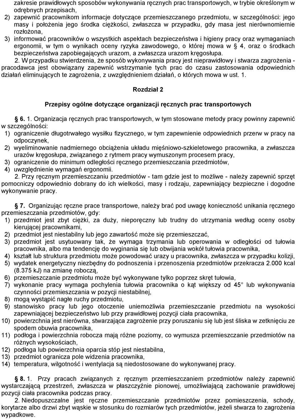 pracy oraz wymaganiach ergonomii, w tym o wynikach oceny ryzyka zawodowego, o której mowa w 4, oraz o środkach bezpieczeństwa zapobiegających urazom, a zwłaszcza urazom kręgosłupa. 2.